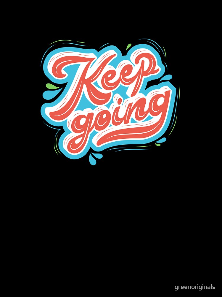 Keep Going - Inspirational and Motivational Quote by greenoriginals