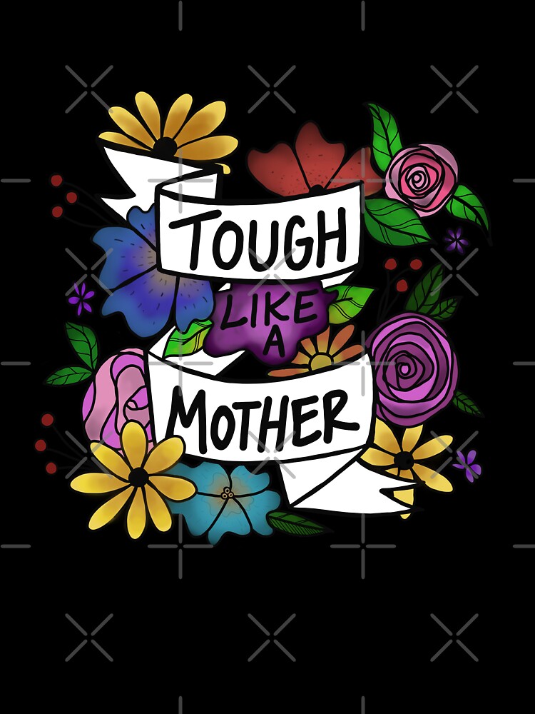 Tough like a Mother by katkinggross