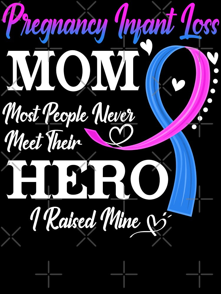 Proud Pregnancy Infant Loss Mom Most People Never Meet Their Hero I Raised Mine Pregnancy Infant Loss Awareness by Kohend