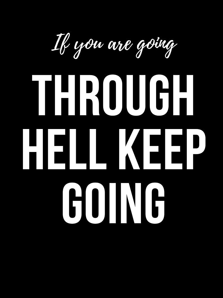 If you are going through hell keep going. A motivational quote design by Doggymadness
