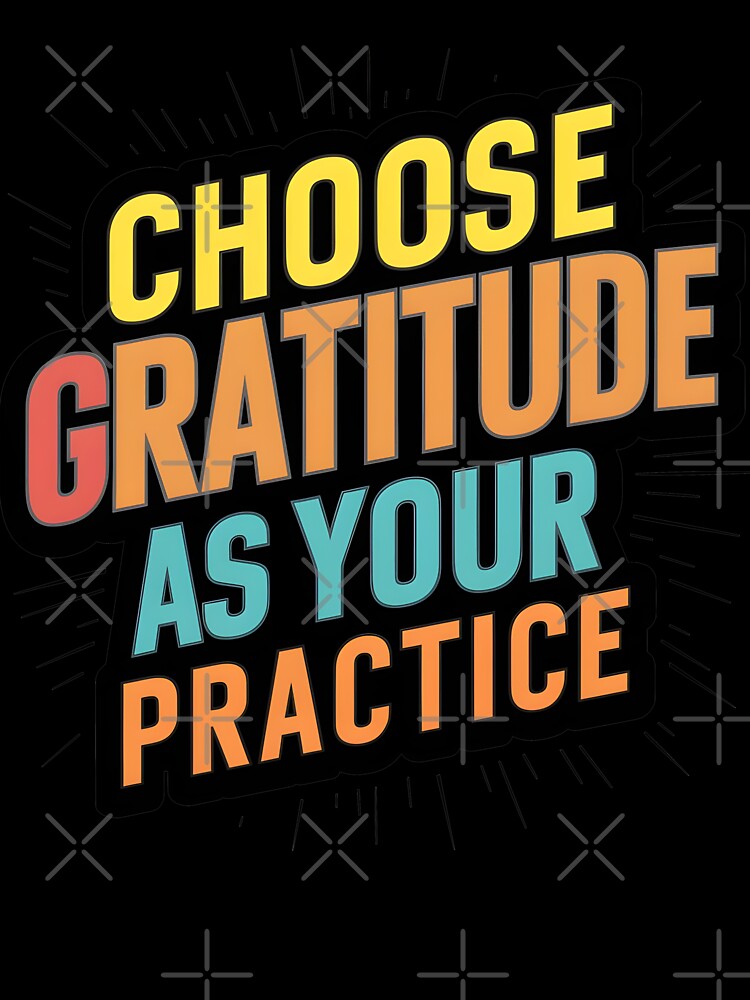 Choose gratitude as your daily practice T-Shirt by iwcus