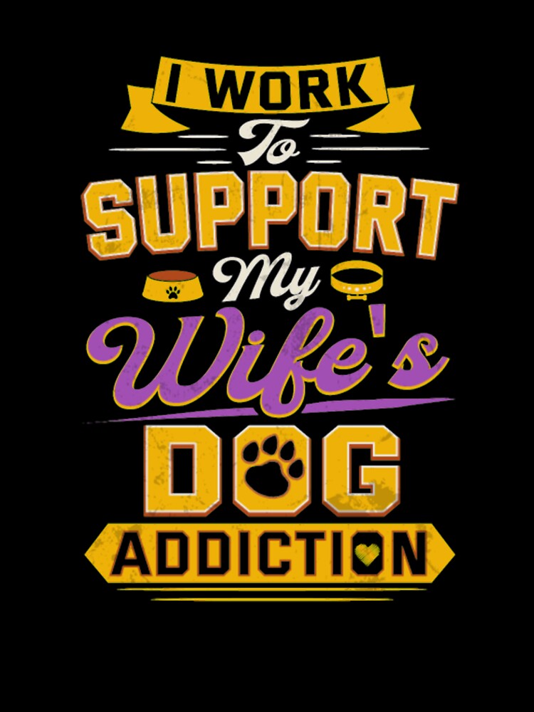 Support My Wife Dog Addiction Shirt by StarcyWol