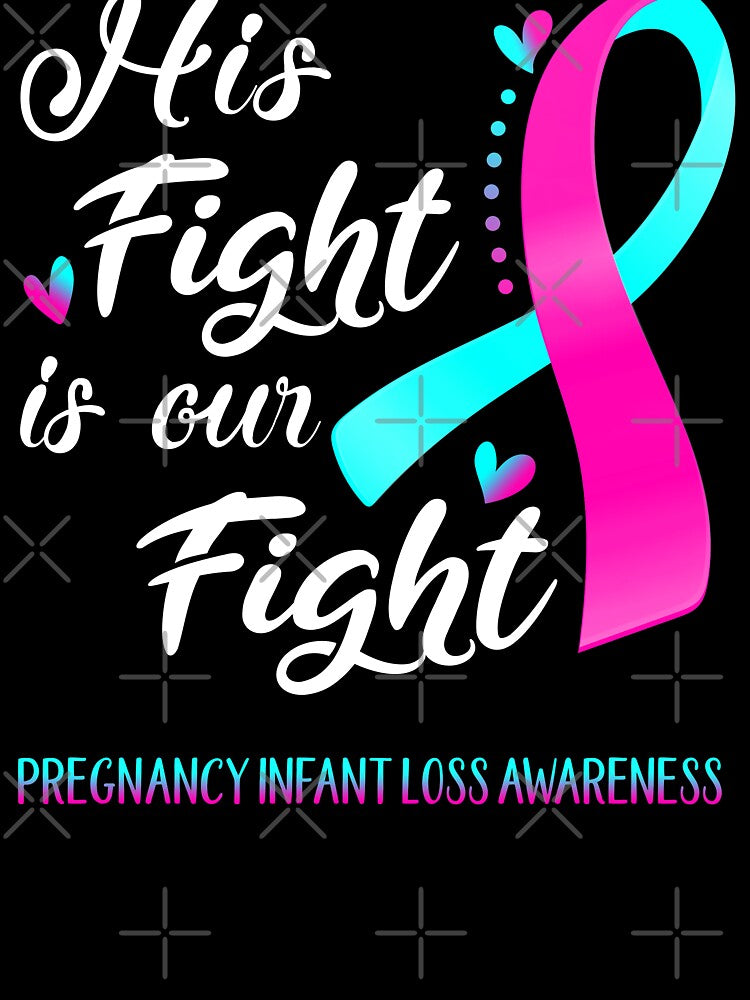 His Fight Is Our Fight Pregnancy Infant Loss Awareness by hvoid41