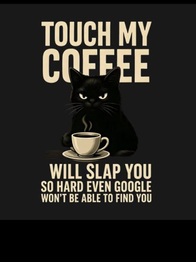 Touch My Coffee & Will Slap You Funny Black Cat T-Shirt by JossDesign15