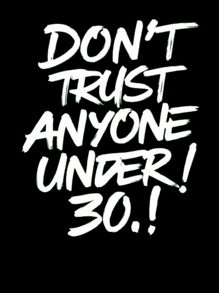Don't Trust Anyone Under Thirty by Flirt-Teez