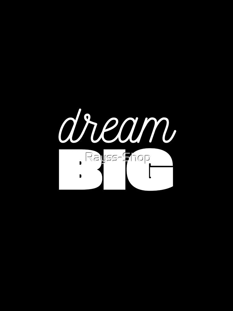 Unleash your dreams, dream BIG by Rayss-Shop