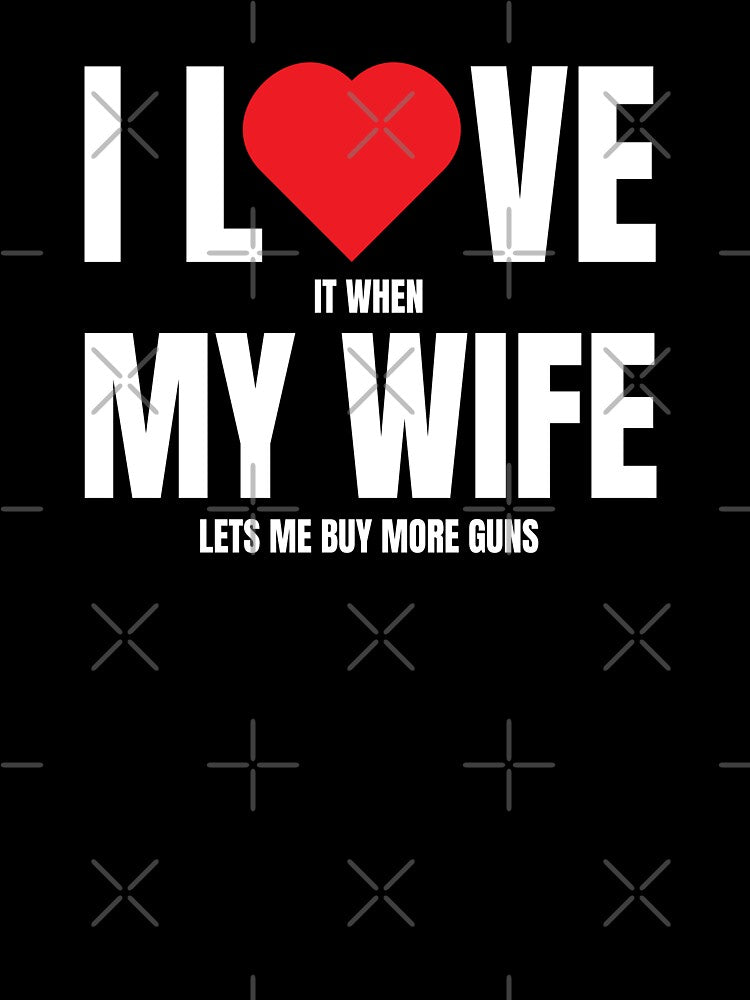 I LOVE it when MY WIFE lets me buy more guns by Leo-Stride