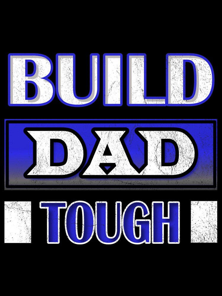 Built Dad Tough! by HancisRossin