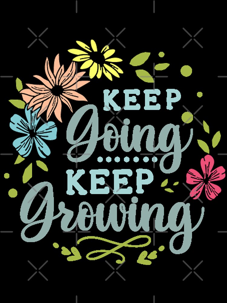 Keep going Keep growing by IM Hunter