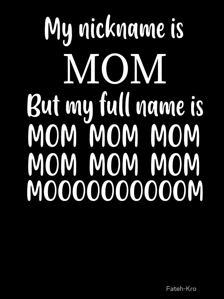 My nickname is Mom but my full name is mom mom mom by Fateh-Kro ⭐⭐⭐⭐⭐