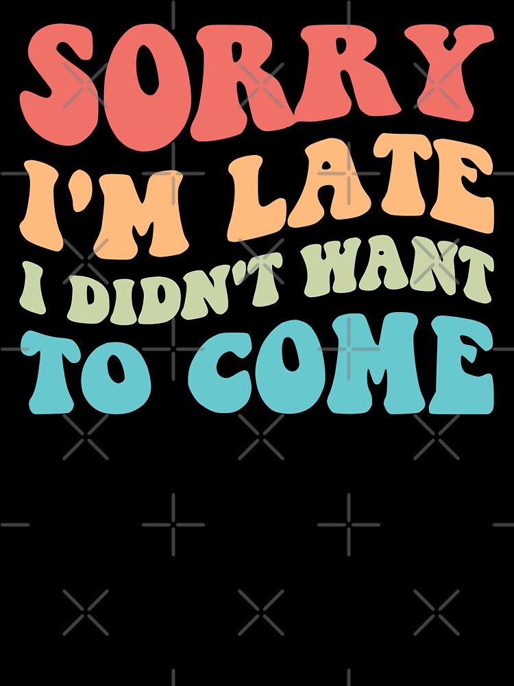 Sorry I'm Late I Didn't Want To Come III by Lemon Pepper