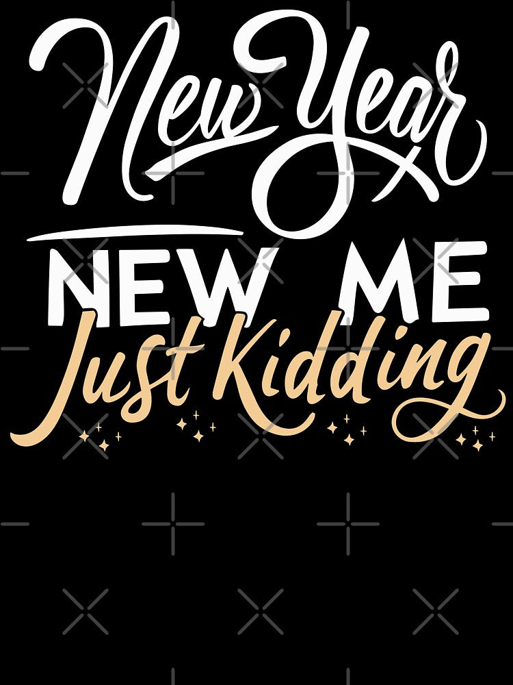 New Year, New Me, Just Kidding - Funny New Year Celebration (Light Text) by Spiprinto