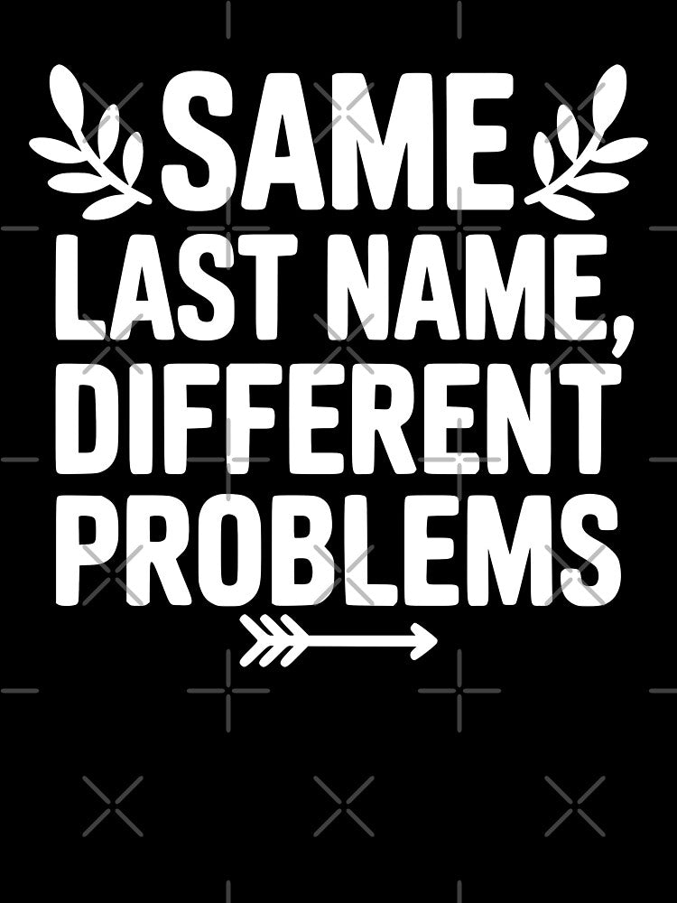 Same Last Name Different Problems by theartfulaspie