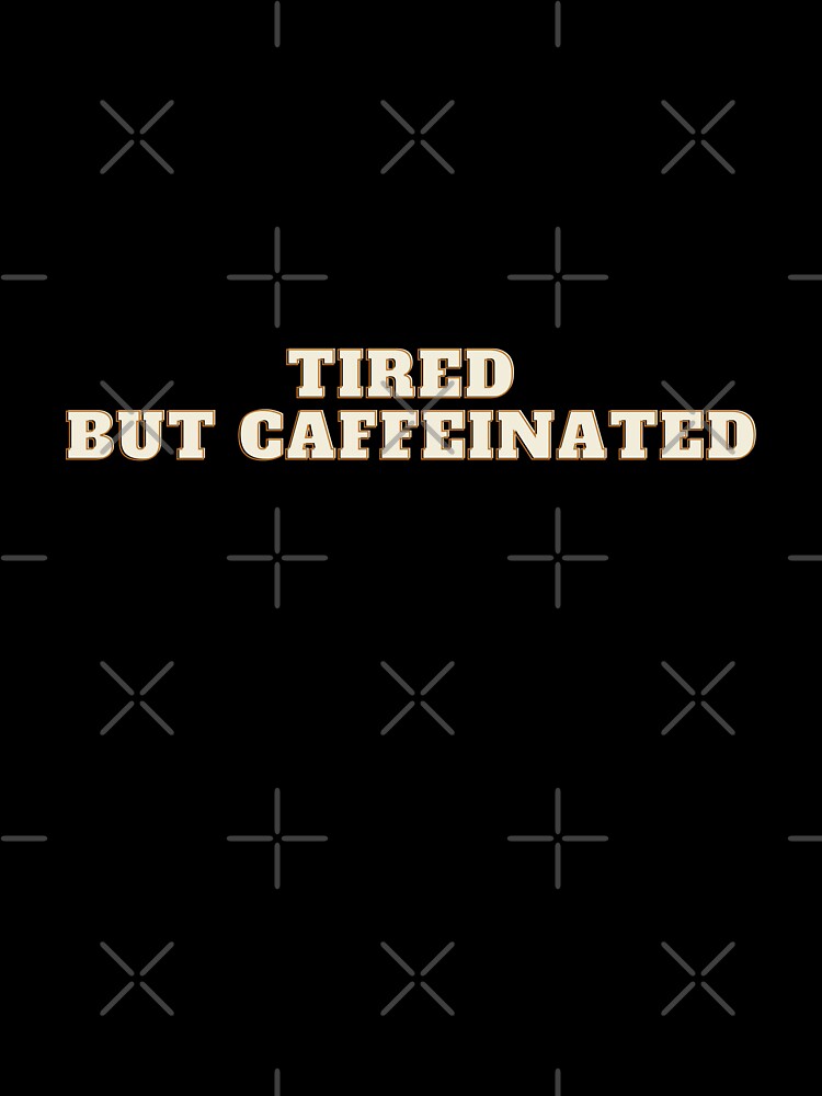 Tired but Caffeinated Sticker by joetrade