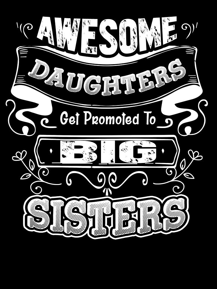 Awesome Daughters Get Promoted To Big Sisters Shirt by UnknownArtistt