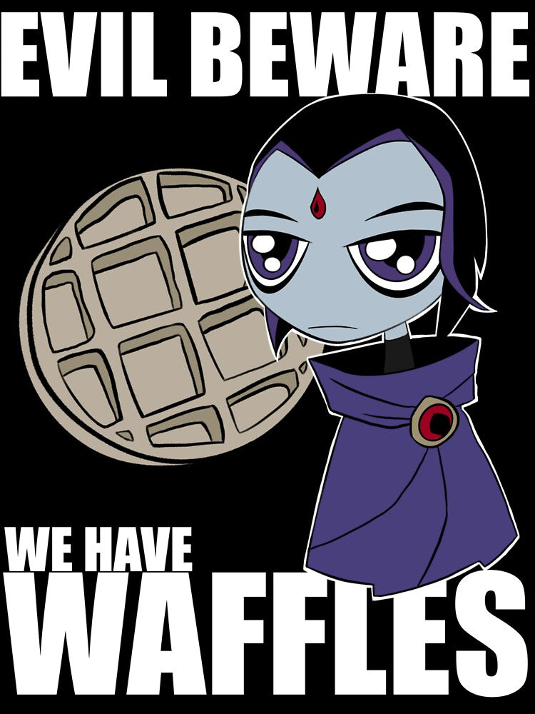 Teen Titans Raven - Evil Beware We Have Waffles by NonieMonster