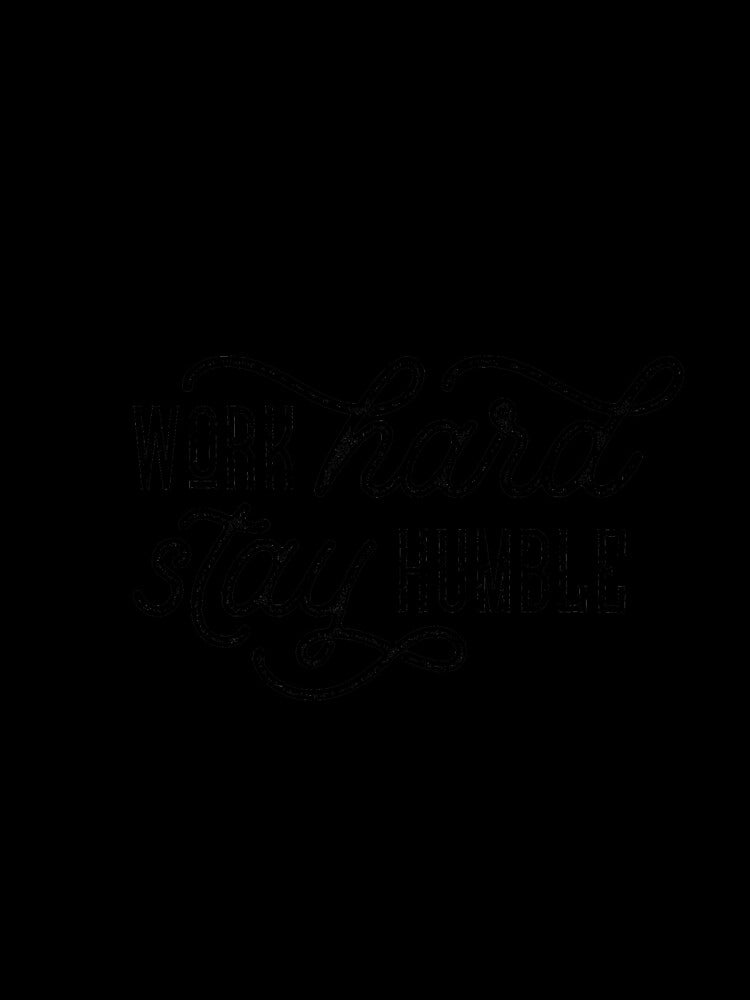Work Hard, Stay Humble by rofocreative