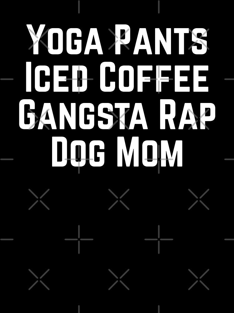 Yoga Pants Iced Coffee Gangsta Rap Dog Mom by Guarddogdrive