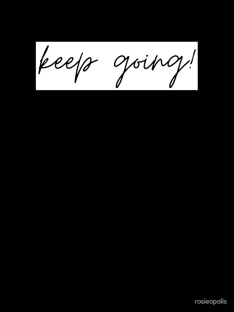 Keep Going Cursive Motivational Quote by rosieopolis