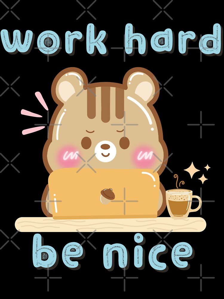 Cute Kawaii Chipmunk Work Hard and Be Nice by cutecozynook