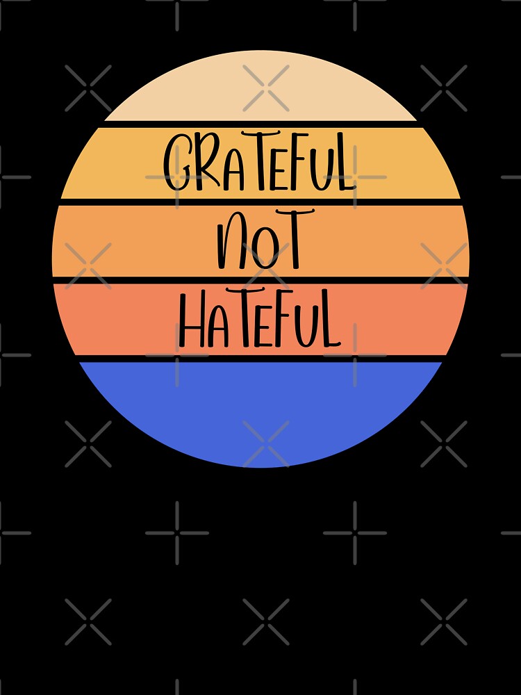Grateful, not hateful by trrapp