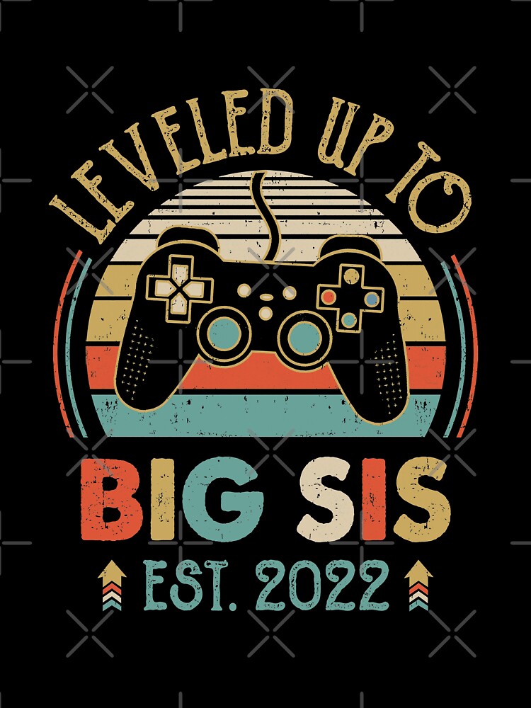 Leveled Up To Big Sister 2022 Video Game Promoted To Big Sister Youth by Kayla Alice Mooney