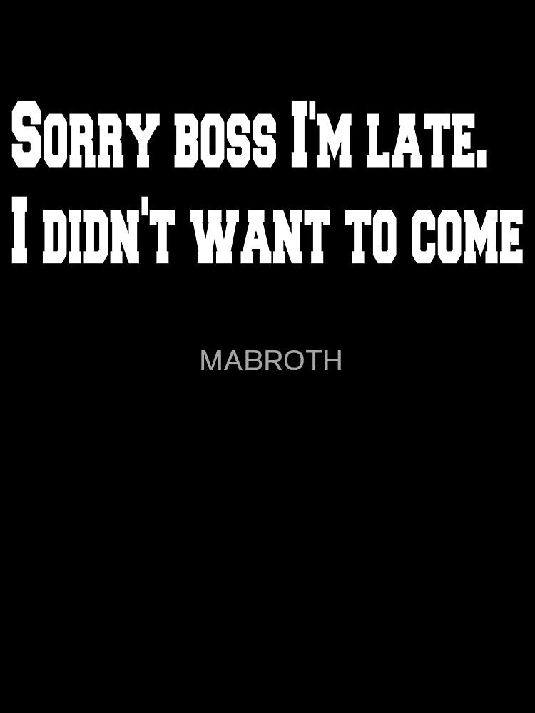 SORRY  BO$$ im LATE. I DIDN't WANT TO COME by MABROTH