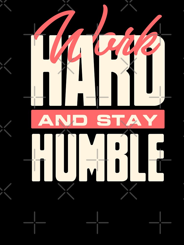 Work Hard And Stay Humble by universe-hold ⭐⭐⭐⭐⭐