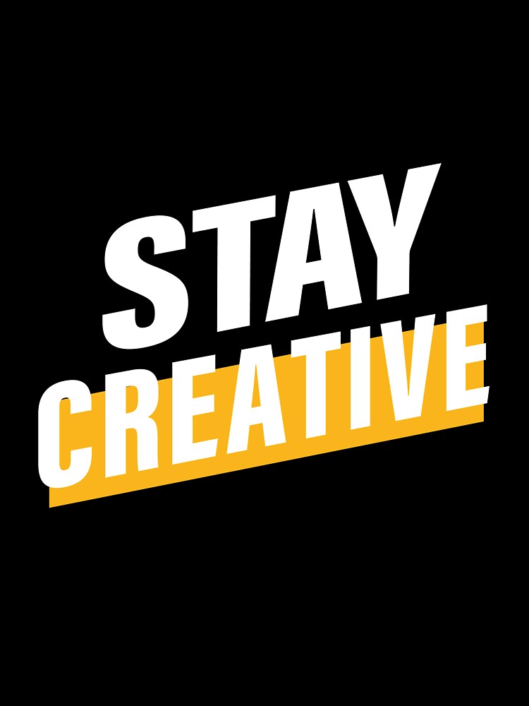 Stay Creative. Hard work, Inspiration, Motivation, Work, Luck, Innovation, New. by Salmaniix
