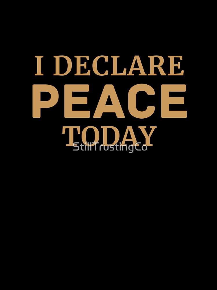 I Declare Peace Today - Christian Faith Declaration Typography Design by StillTrustingCo