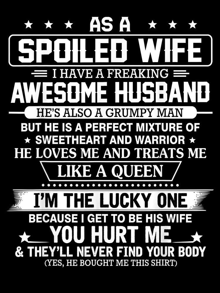 As A Spoiled Wife I Have A Freaking Awesome Hus by patsa4