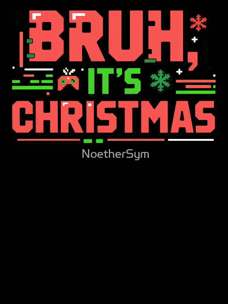 BRUH, It's Christmas, funny Gen Z and gen Alpha Christmas by NoetherSym