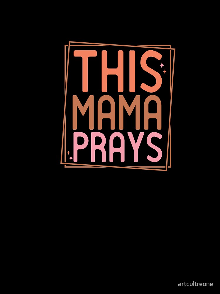 This Mama Prays – Faithful Mom by artcultreone