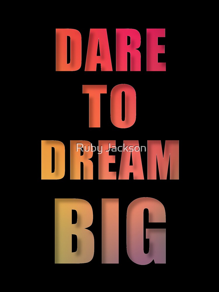 Dare To Dream Big by Ruby Jackson
