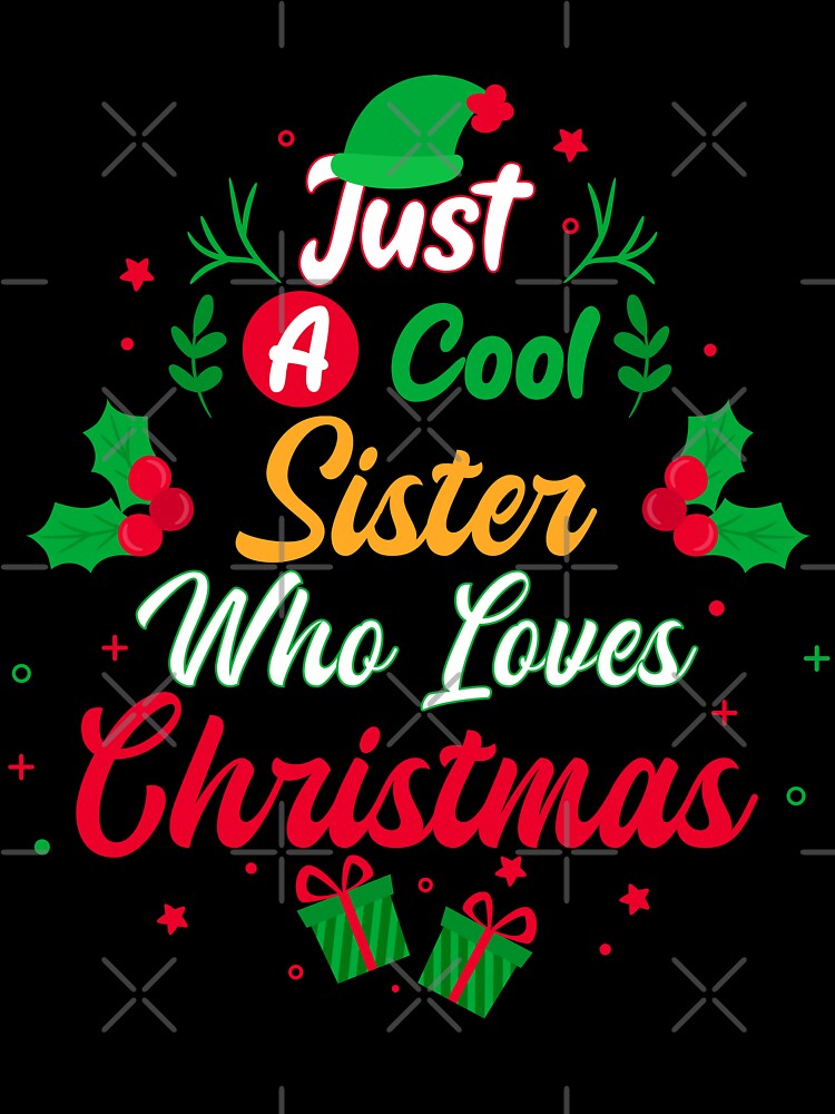 Just a Cool Sister Who Loves Christmas - Gift by yeknow
