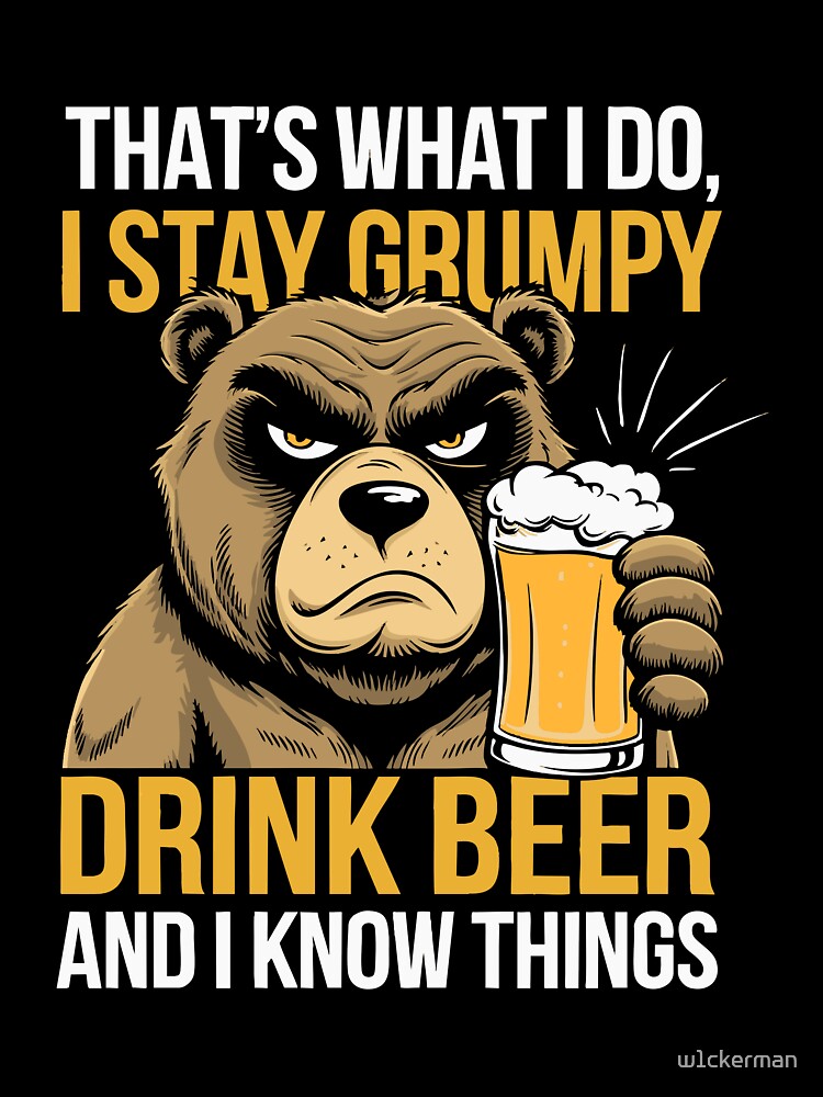 Grumpy Bear Beer Lover Funny Drinking Shirt Party Know Things by w1ckerman