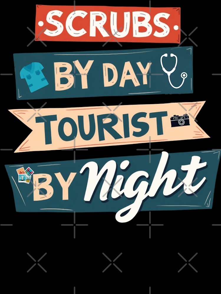 Scrubs by Day Tourist by Night by PerkzPrints