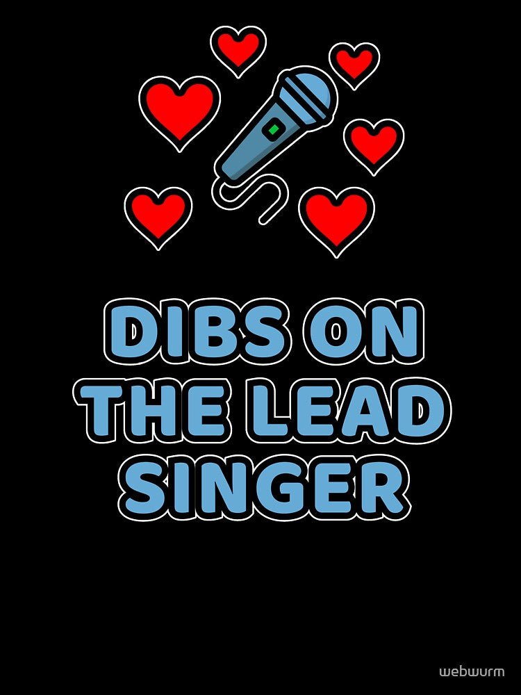 The singer is mine - Dibs on the lead singer! by WurmWeb.DesignShop