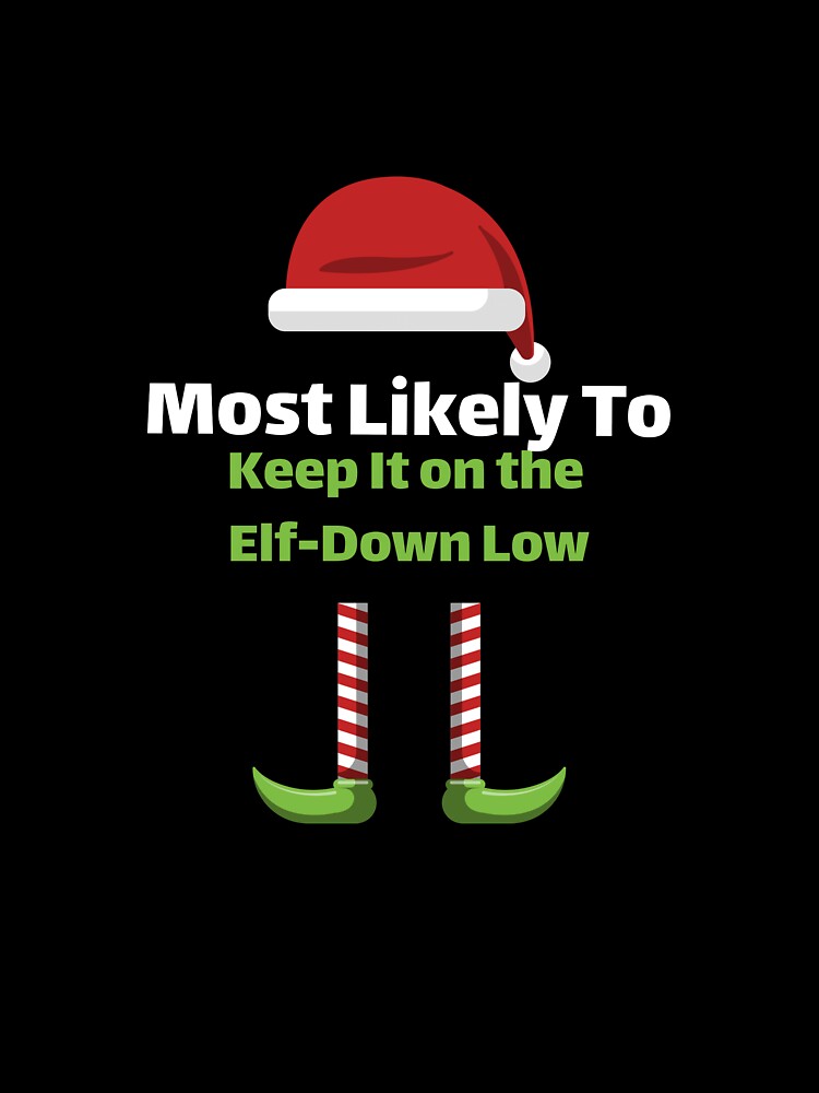 Most Likely to Keep it on the Elf-down Low by ArtitudePrintLb