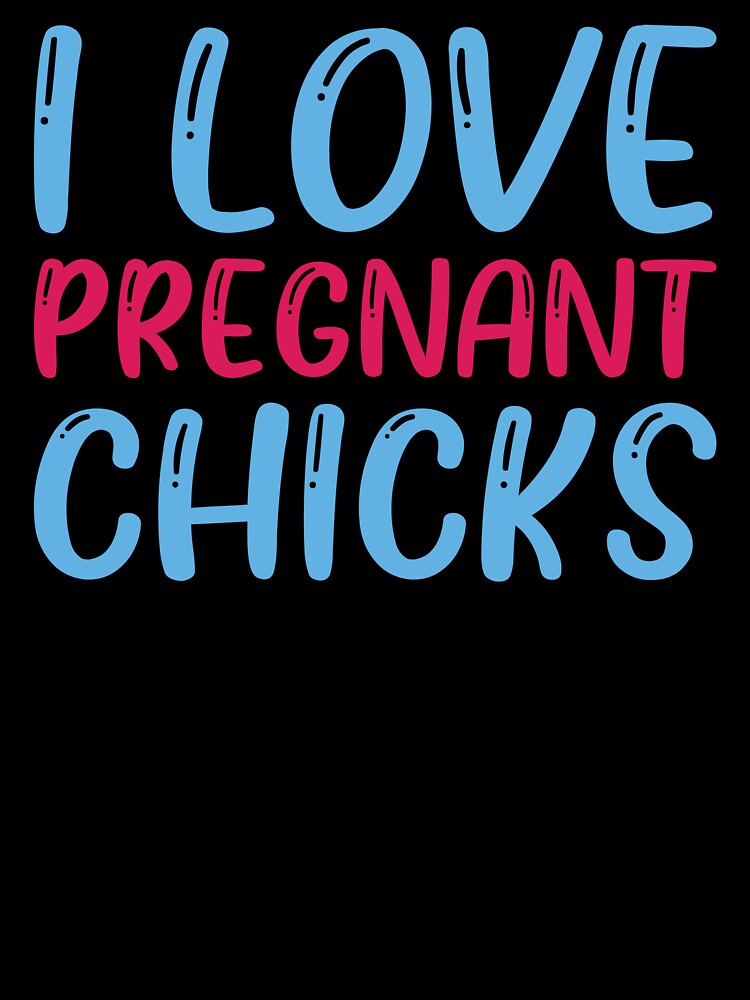 I Love Pregnant Chicks by Mahfuza Akter Mala