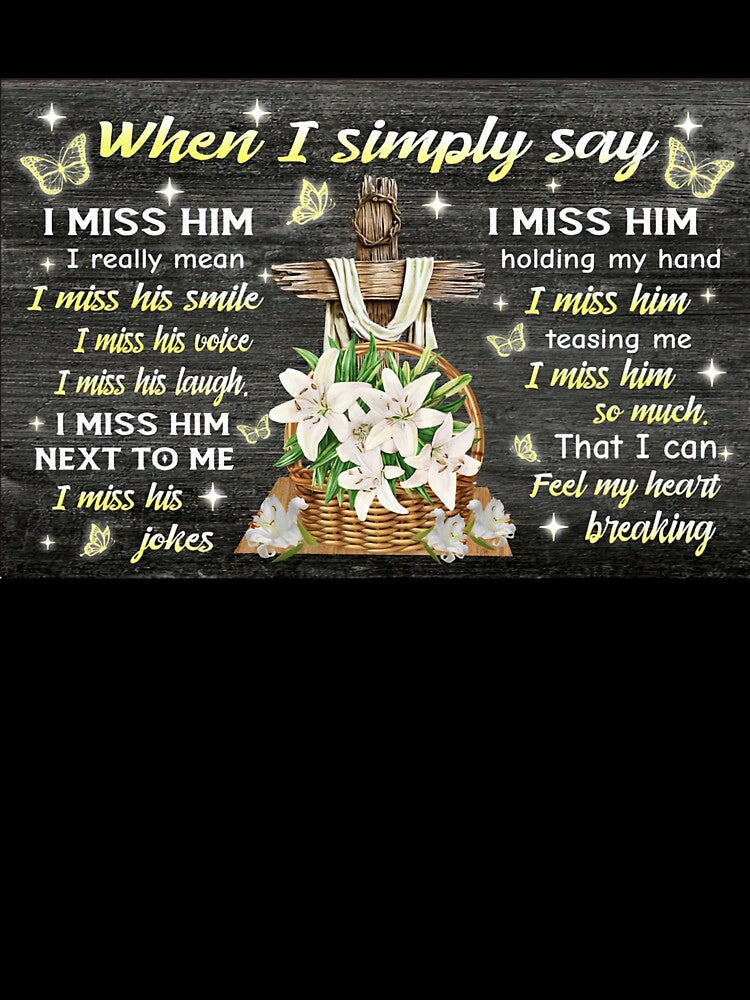 Husband Memorial Gift Memorial Day - When I Simply Say I Miss Him I Really Men I Miss His Smile by HerBertTeee