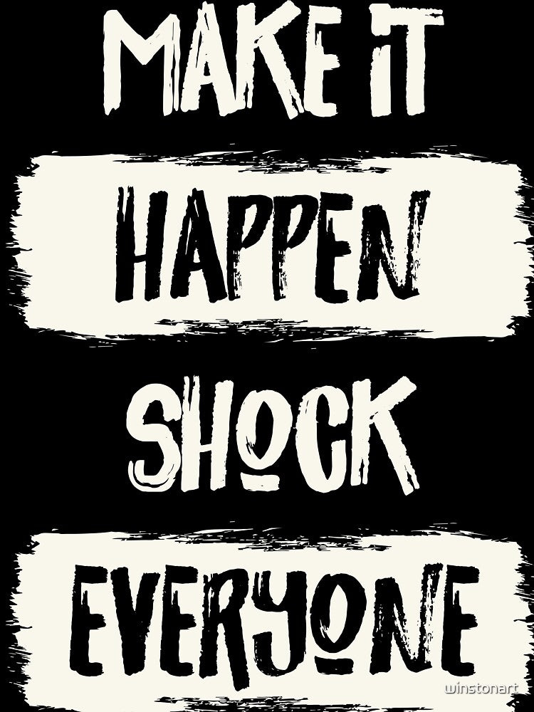 Make It Happen Shock Everyone Inspirational Motivational Typography Quote by winstonart