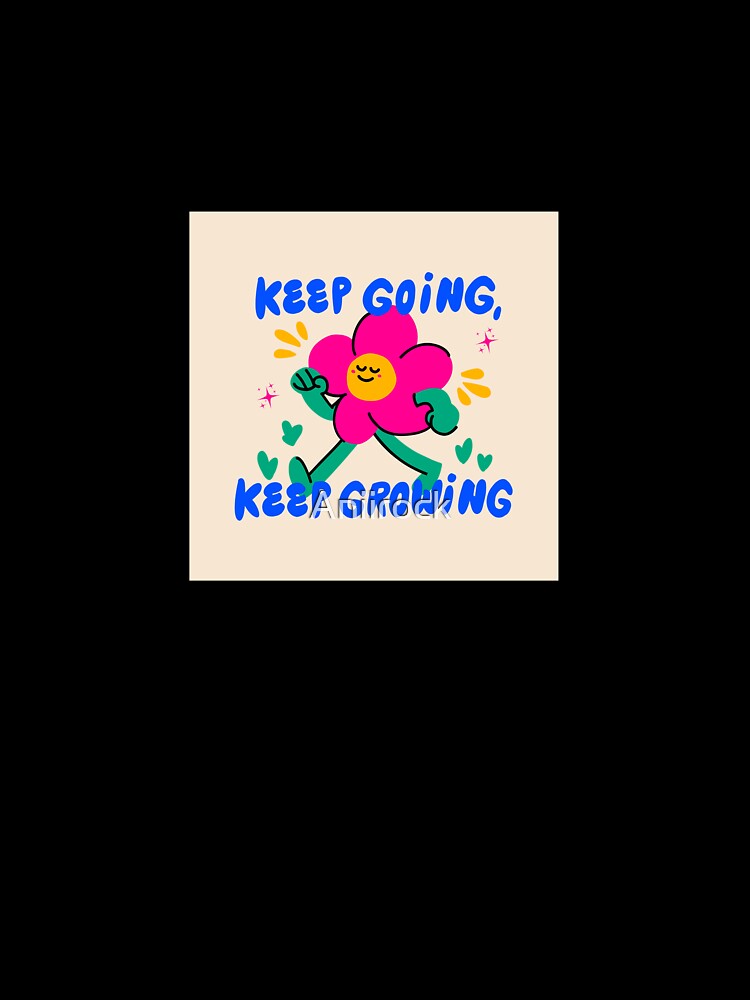 Keep Growing Keep Going by Aniirock