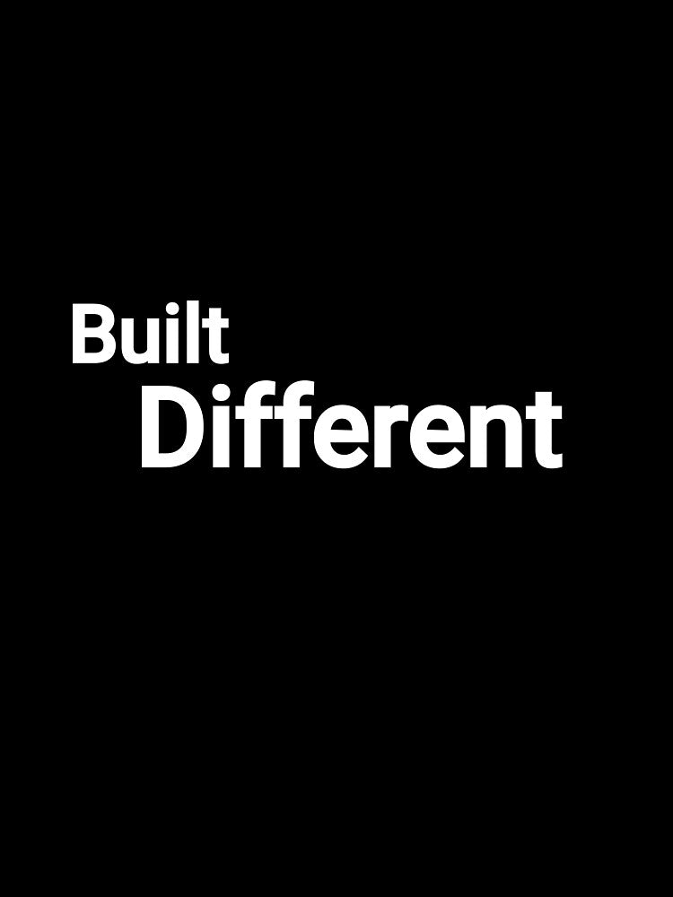 Built Different by WittyUnknown