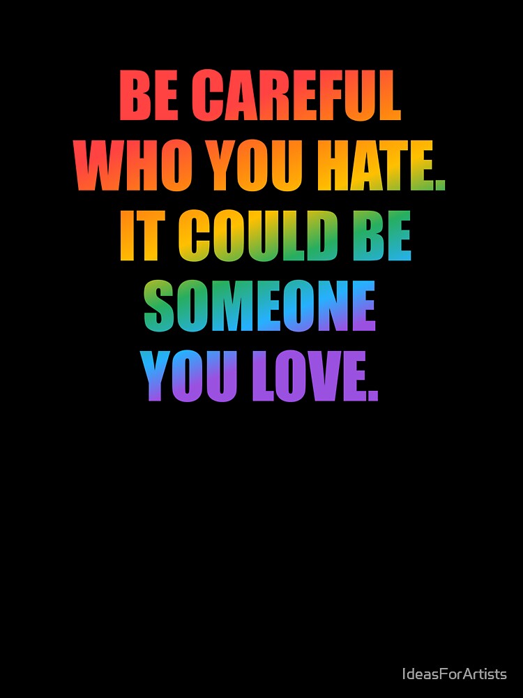 Be careful who you hate - It could be someone you love by Inspirationmotivation