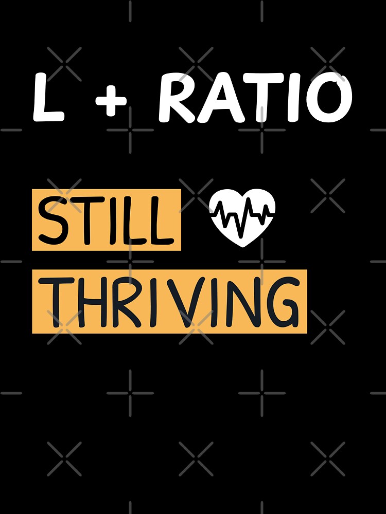 L + Ratio, Still Thriving by AKreation