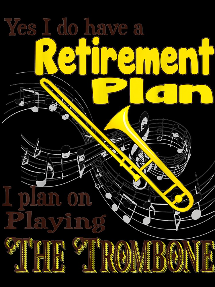 I Have A Retirement Plan Trombone Funny Retired by MichaelDichiera