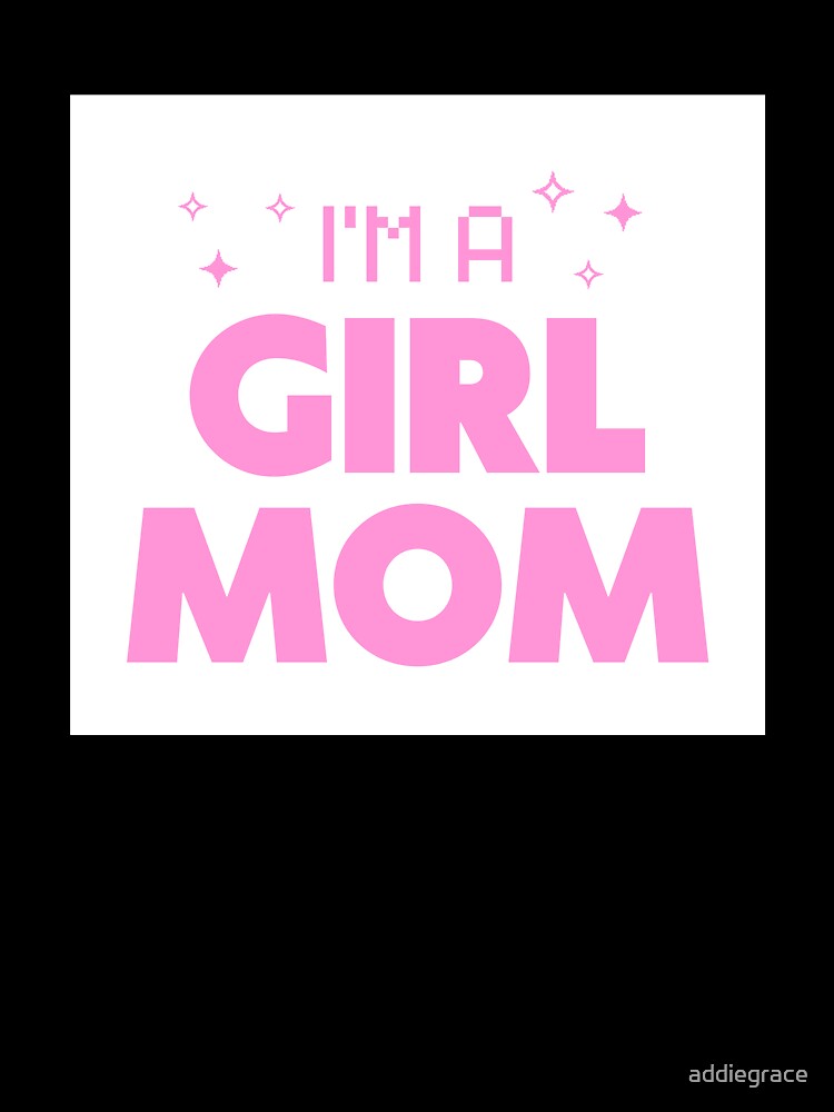 I'm a Girl Mom pink statement design by addiegrace