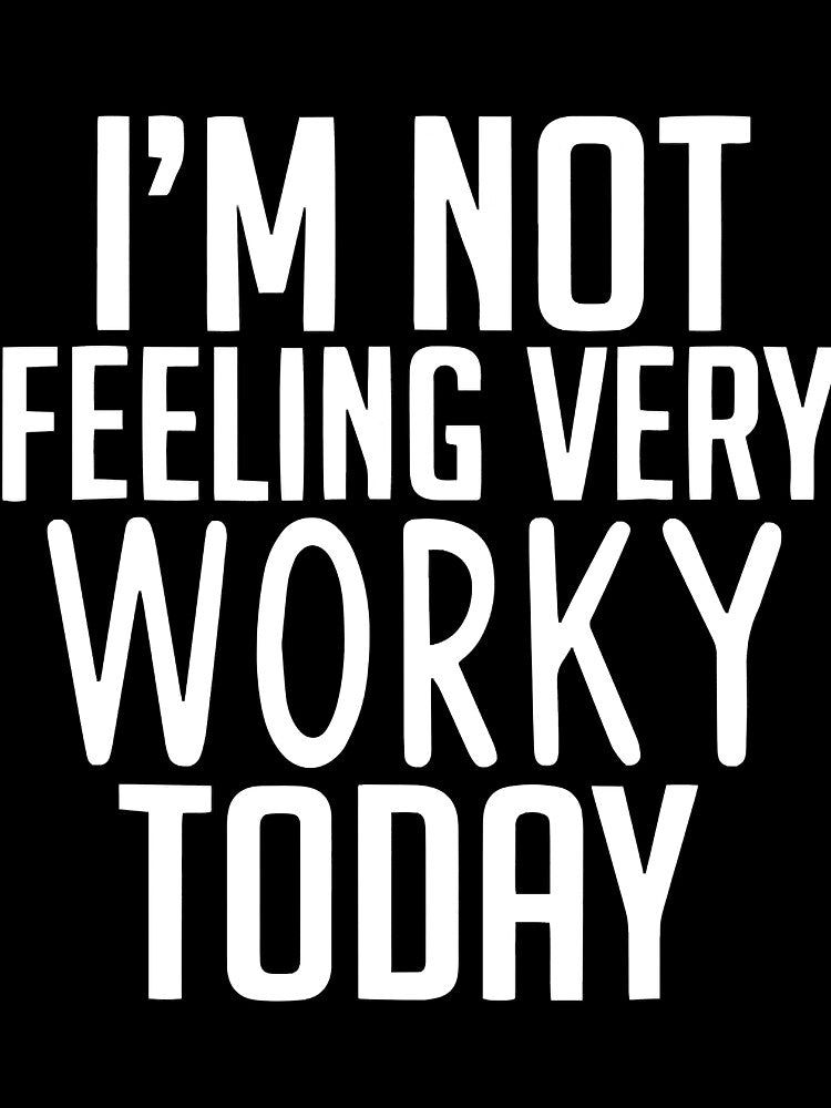 I'm not feeling very worky today by KhanWill