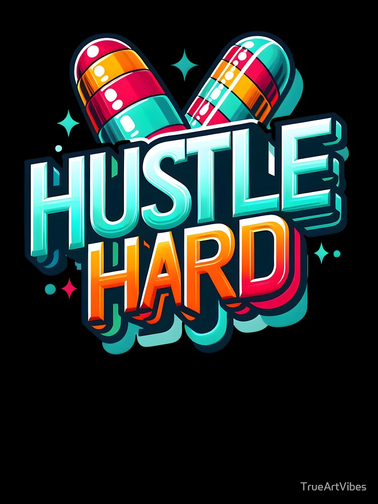 hustle hard, work hard, side hustle by TrueArtVibes